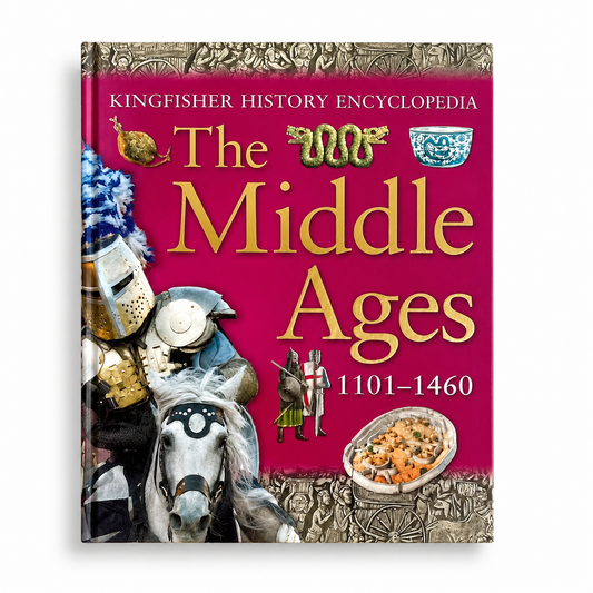 Kingfisher History Encyclopedia: The Middle Ages 1101–1460