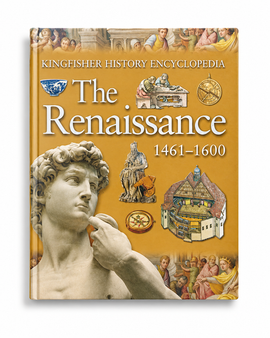Kingfisher History Encyclopedia: The Renaissance 1461–1600